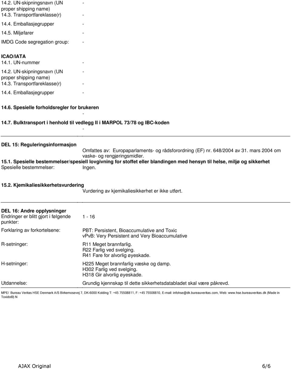 rådsforordning (EF) nr 648/2004 av 31 mars 2004 om vaske og rengjøringsmidler 151 Spesielle bestemmelser/spesiell lovgivning for stoffet eller blandingen med hensyn til helse, miljø og sikkerhet