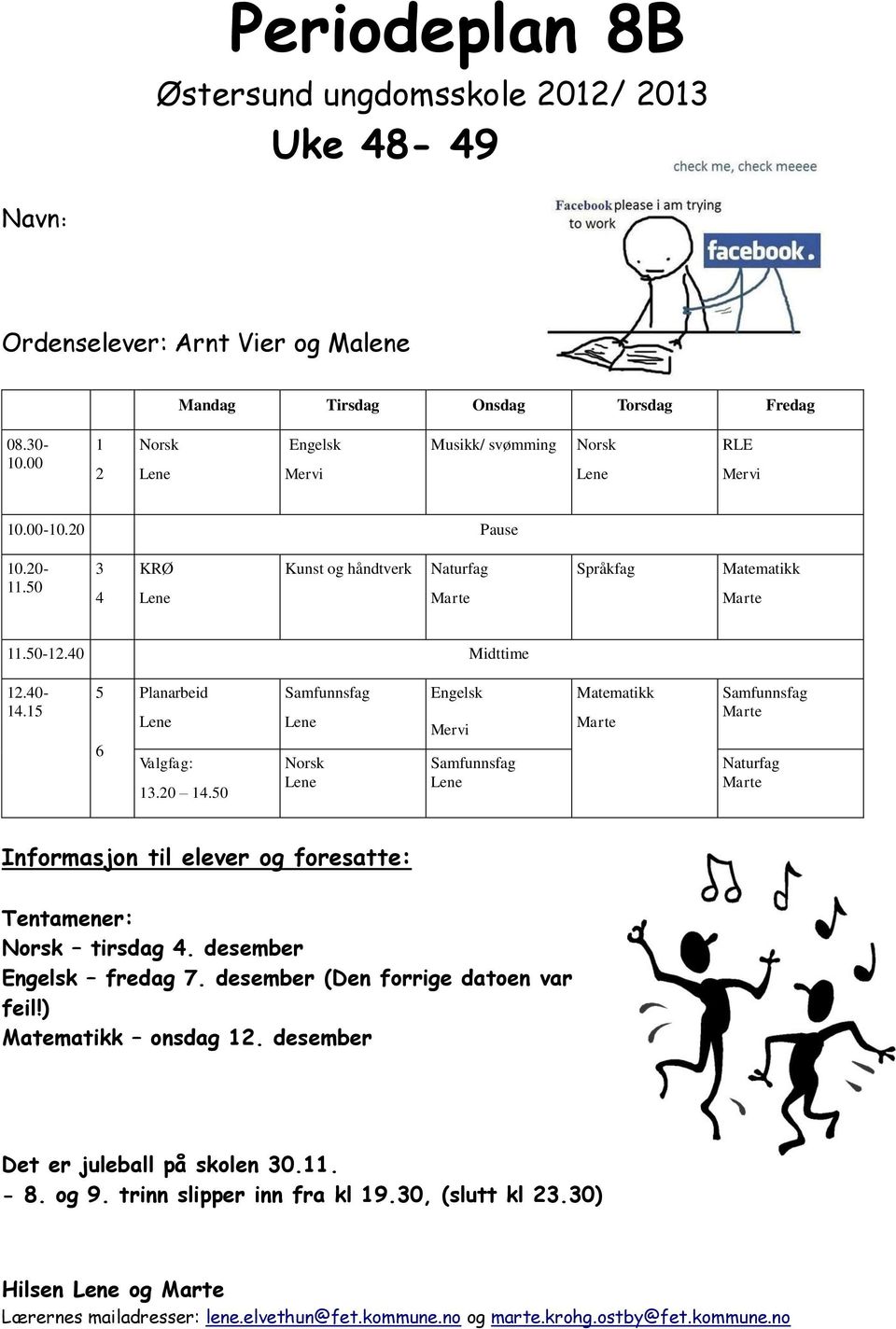 50 Informasjon til elever og foresatte: Tentamener: tirsdag 4. desember fredag 7. desember (Den forrige datoen var feil!) onsdag 12.