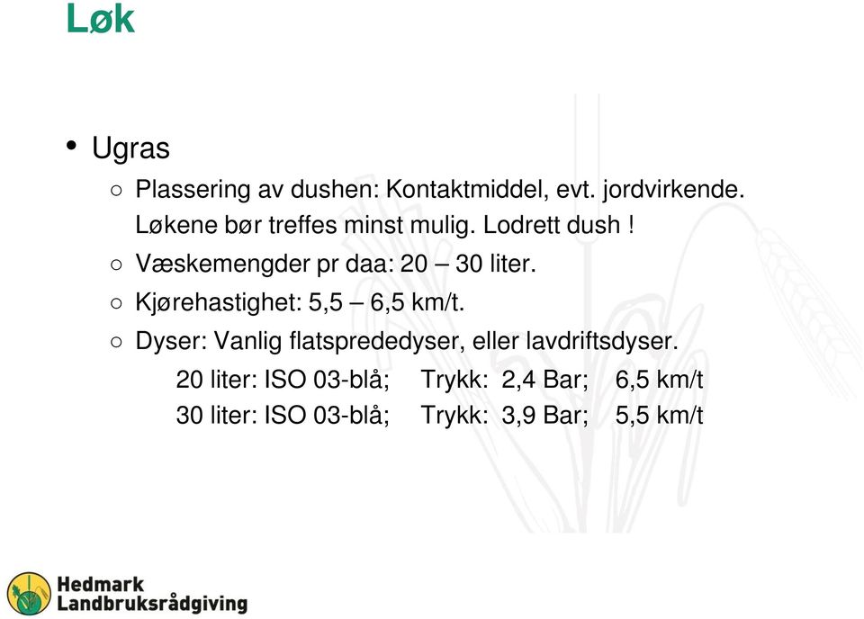 Kjørehastighet: 5,5 6,5 km/t.