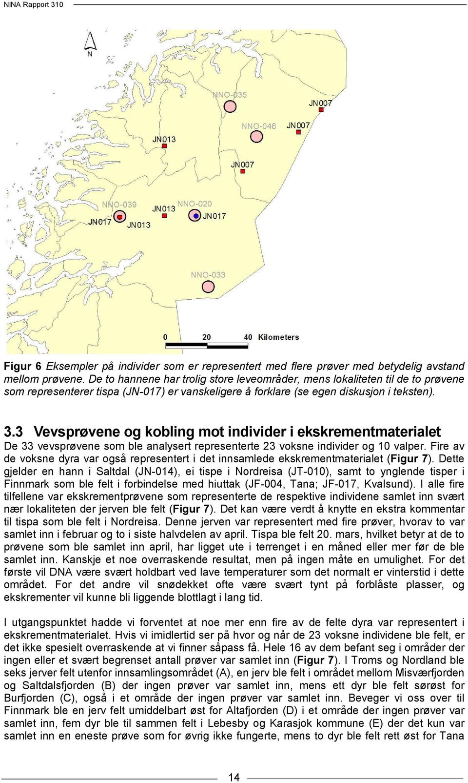 3 Vevsprøvene og kobling mot individer i ekskrementmaterialet De 33 vevsprøvene som ble analysert representerte 23 voksne individer og 10 valper.