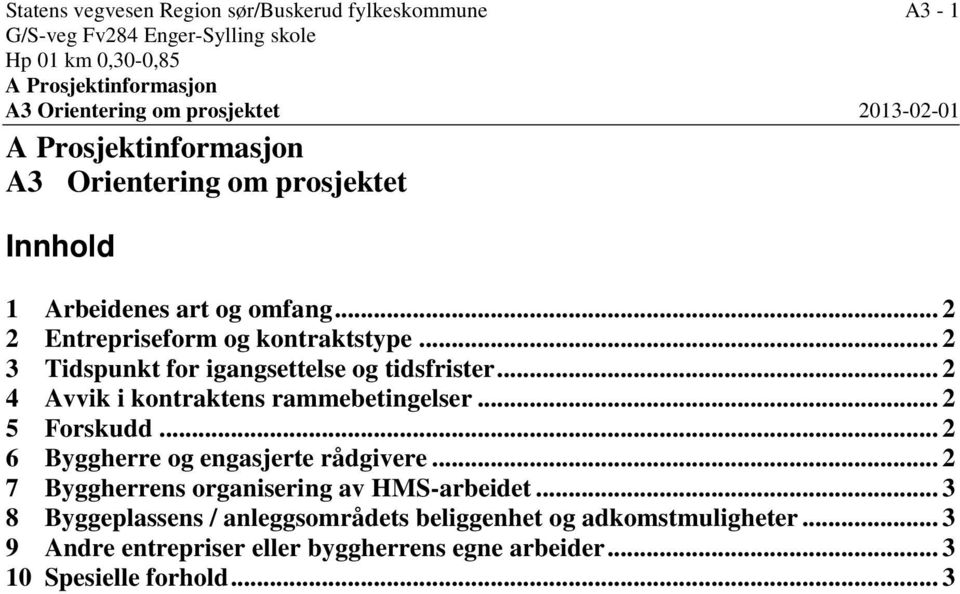 .. 2 3 Tidspunkt for igangsettelse og tidsfrister... 2 4 Avvik i kontraktens rammebetingelser... 2 5 Forskudd... 2 6 Byggherre og engasjerte rådgivere.