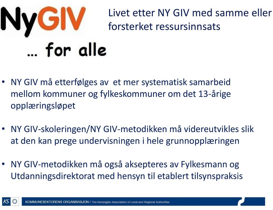 GIV-skoleringen/NY GIV-metodikken må videreutvikles slik at den kan prege undervisningen i hele