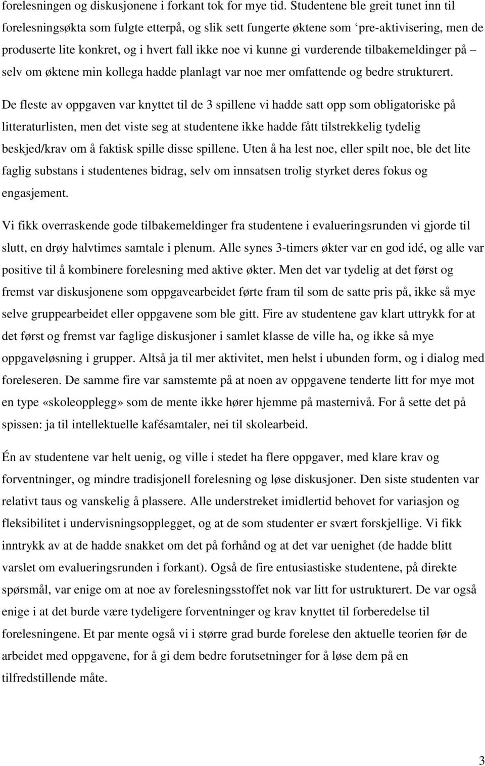 vurderende tilbakemeldinger på selv om øktene min kollega hadde planlagt var noe mer omfattende og bedre strukturert.