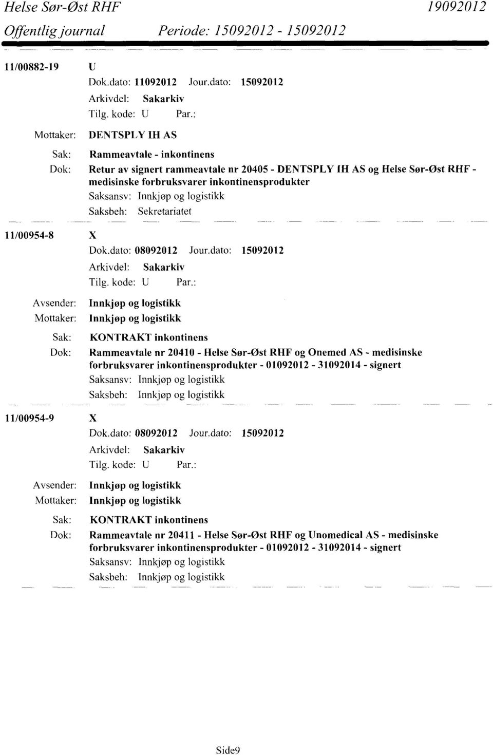 medisinske forbruksvarer inkontinensprodukter 11/00954-8 X Sak: KONTRAKT inkontinens Dok: Rammeavtale nr 20410 - Helse Sør-Øst RHF og Onemed AS -