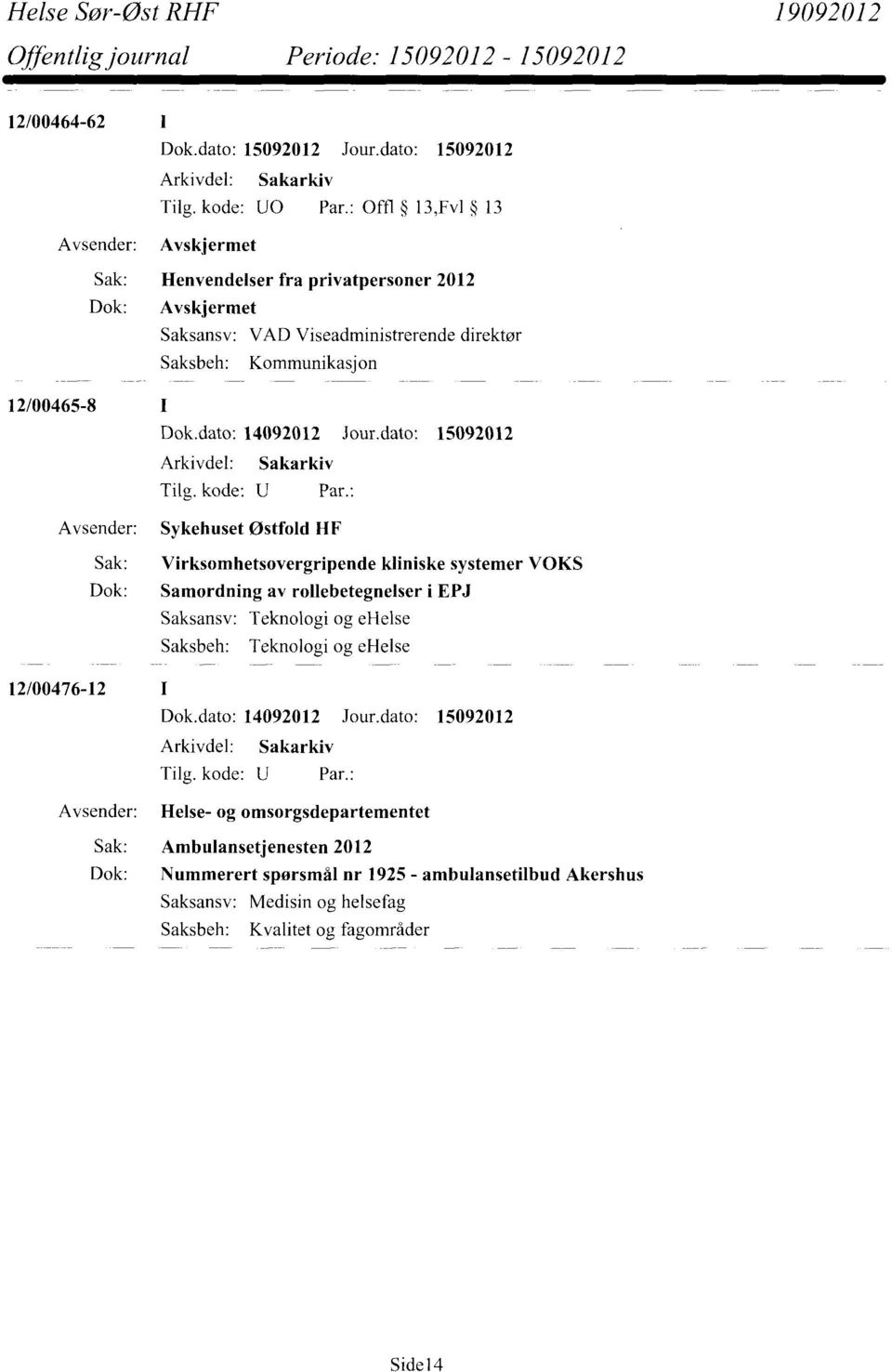 Sykehuset Østfold HF Sak: Virksomhetsovergripende kliniske systemer VOKS Dok: Samordning av rollebetegnelser i EPJ Teknologi og ehelse