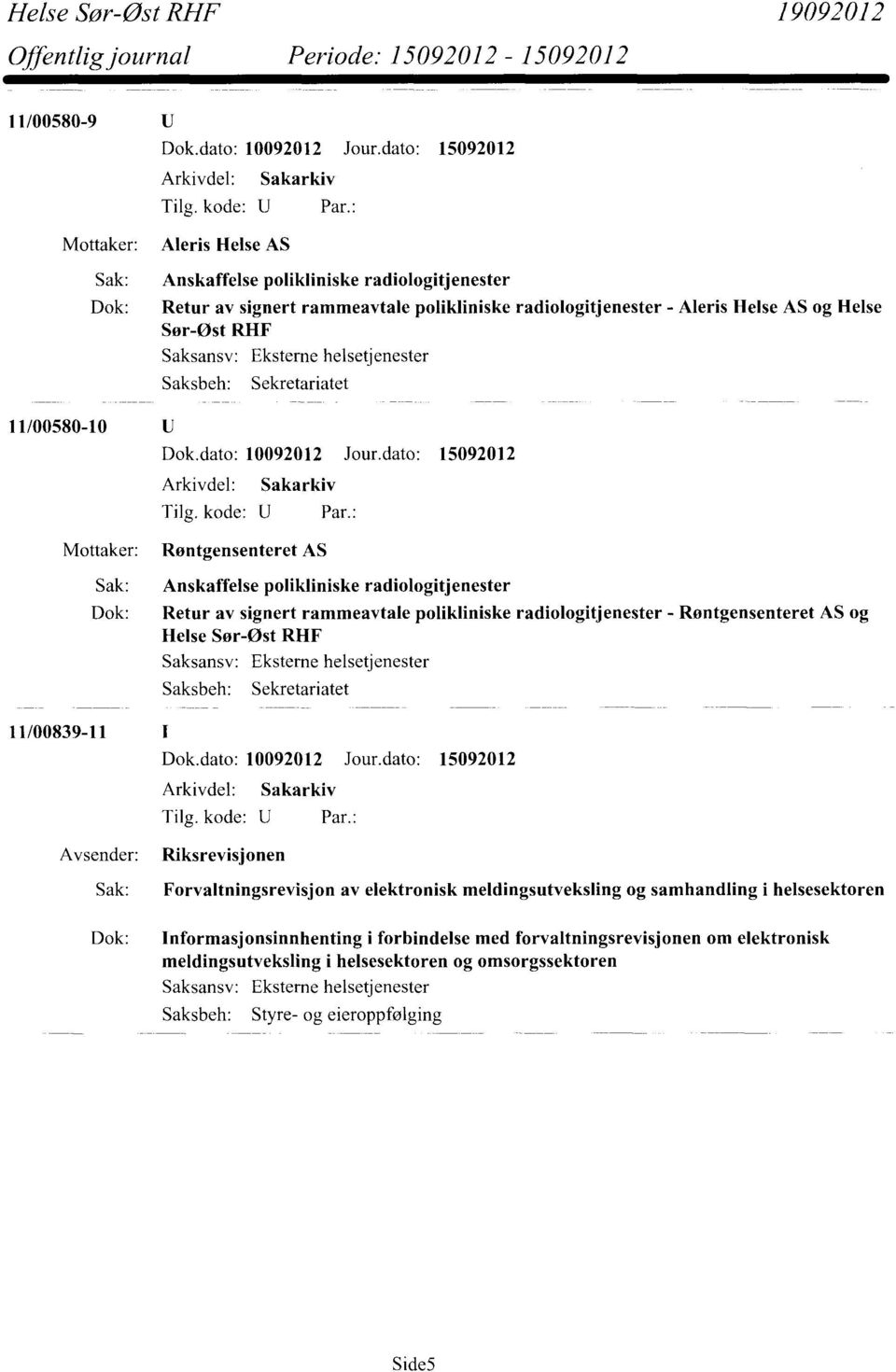 Røntgensenteret AS og Helse Sør-Øst RHF 11/00839-11 Arkivdel: Sakarkiv Riksrevisjonen Sak: Forvaltningsrevisjon av elektronisk meldingsutveksling og samhandling i