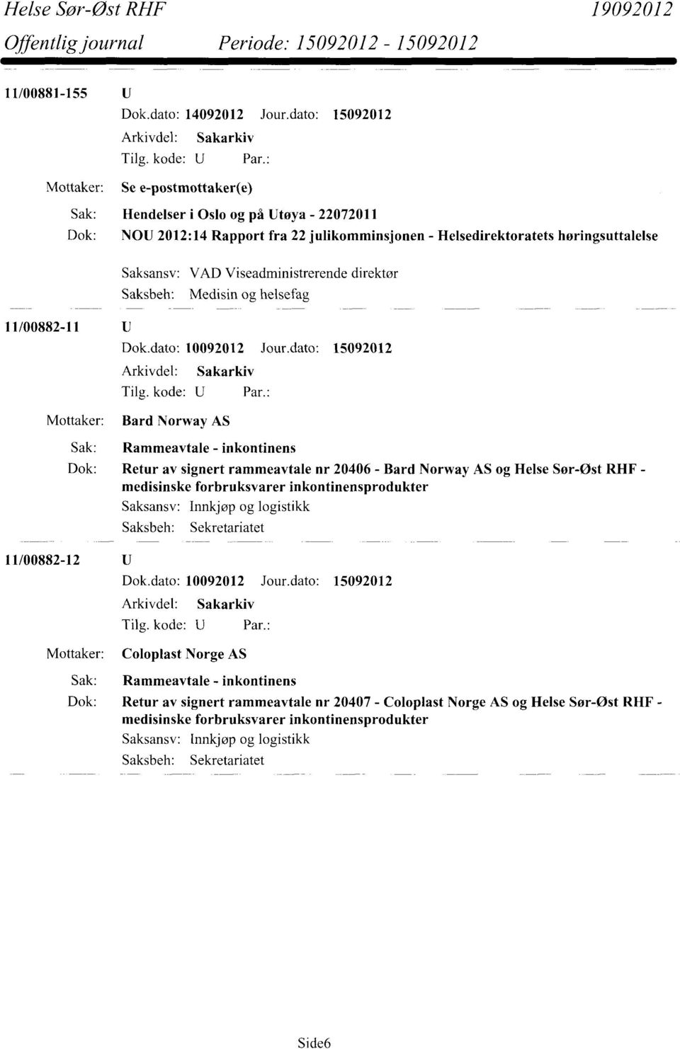 Rammeavtale - inkontinens Dok: Retur av signert rammeavtale nr 20406 - Bard Norway AS og Helse Sør-Øst RHF - medisinske forbruksvarer inkontinensprodukter 11/00882-12