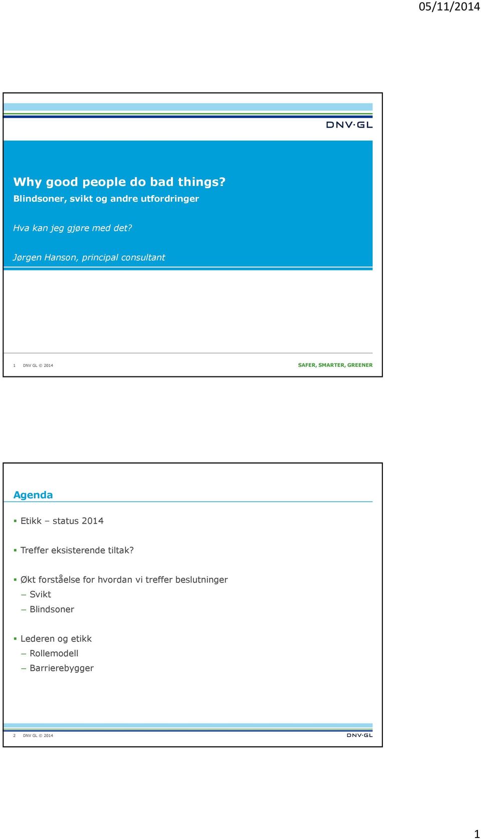 Jørgen Hanson, principal consultant 1 SAFER, SMARTER, GREENER Agenda Etikk status