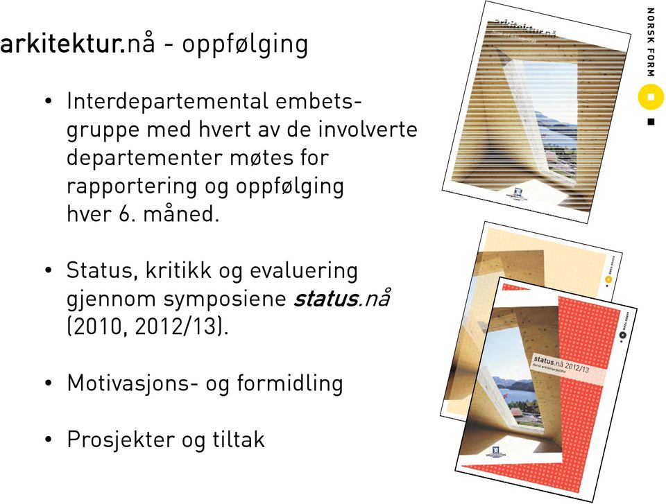 involverte departementer møtes for rapportering og oppfølging hver 6.