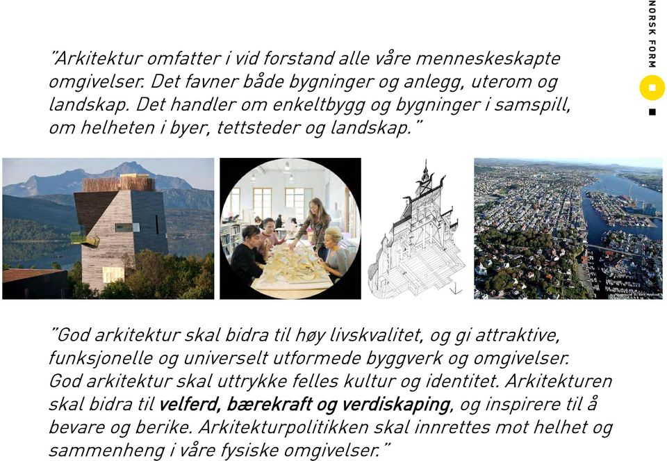 6 God arkitektur skal bidra til høy livskvalitet, og gi attraktive, funksjonelle og universelt utformede byggverk og omgivelser.