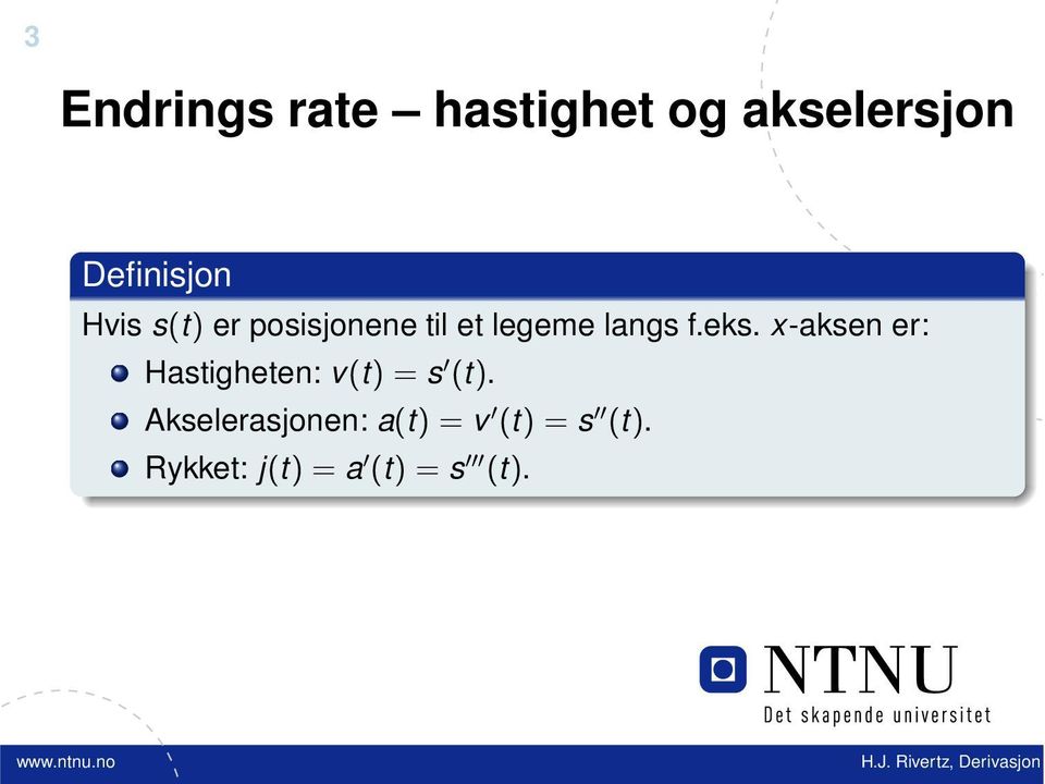 x-aksen er: Hastigheten: v(t) = s (t).