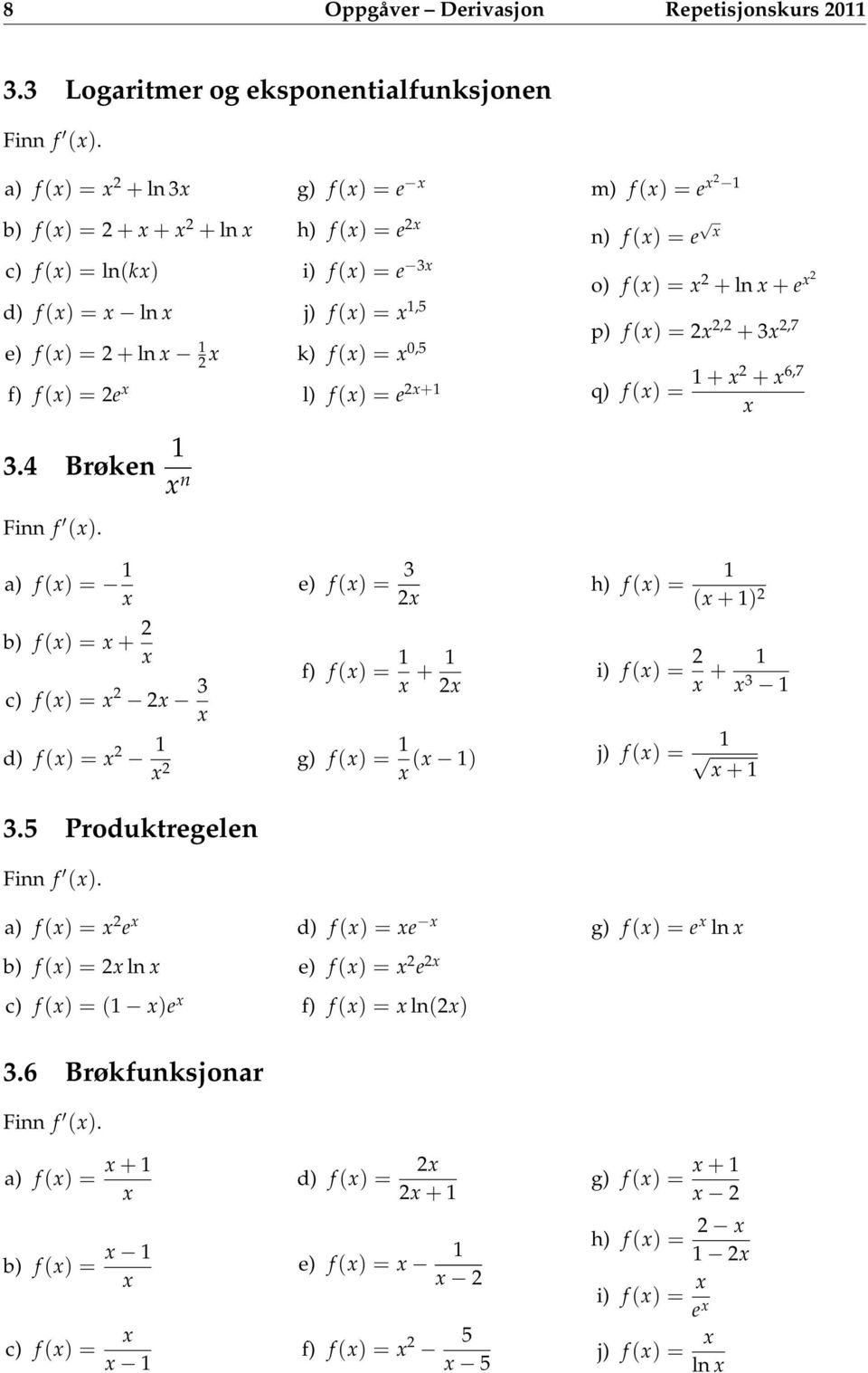 e 2 1 n) f () = e o) f () = 2 + ln + e 2 p) f () = 2 2,2 + 3 2,7 q) f () = 1 + 2 + 6,7 3.4 Brøken 1 n Finn f ().