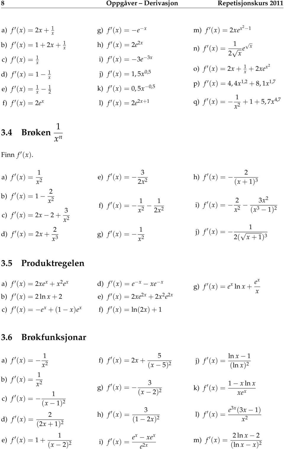 a) f () = 1 2 e) f () = 3 2 2 h) f 2 () = ( + 1) 3 b) f () = 1 2 2 c) f () = 2 2 + 3 2 d) f () = 2 + 2 3 f) f () = 1 2 1 2 2 g) f () = 1 2 i) f () = 2 2 32 ( 3 1) 2 j) f 1 () = 2( + 1) 3 3.