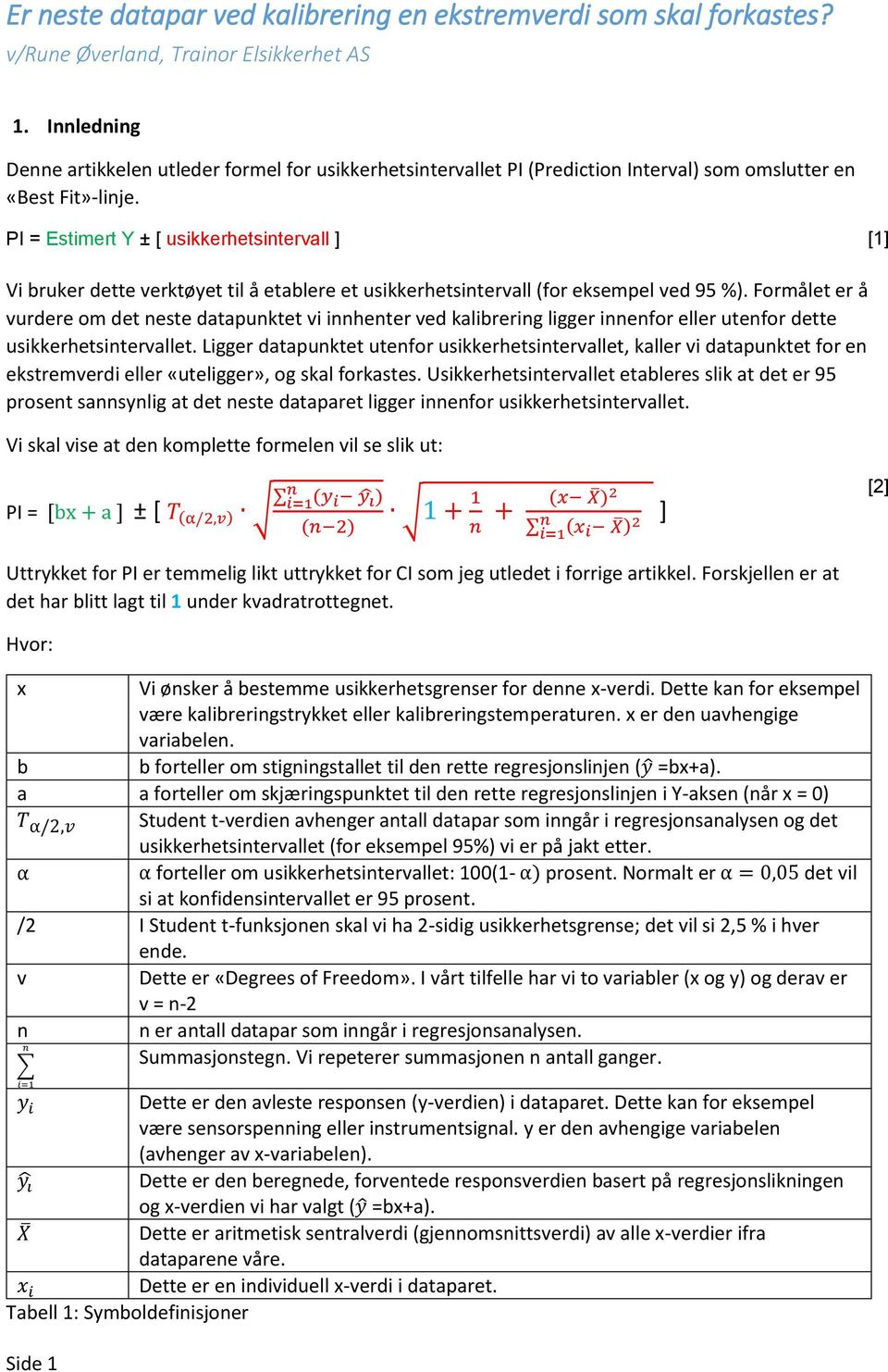 PI = Estimert Y ± [ usikkerhetsitervall ] [1] Vi bruker dette verktøyet til å etablere et usikkerhetsitervall (for eksempel ved 9 %).