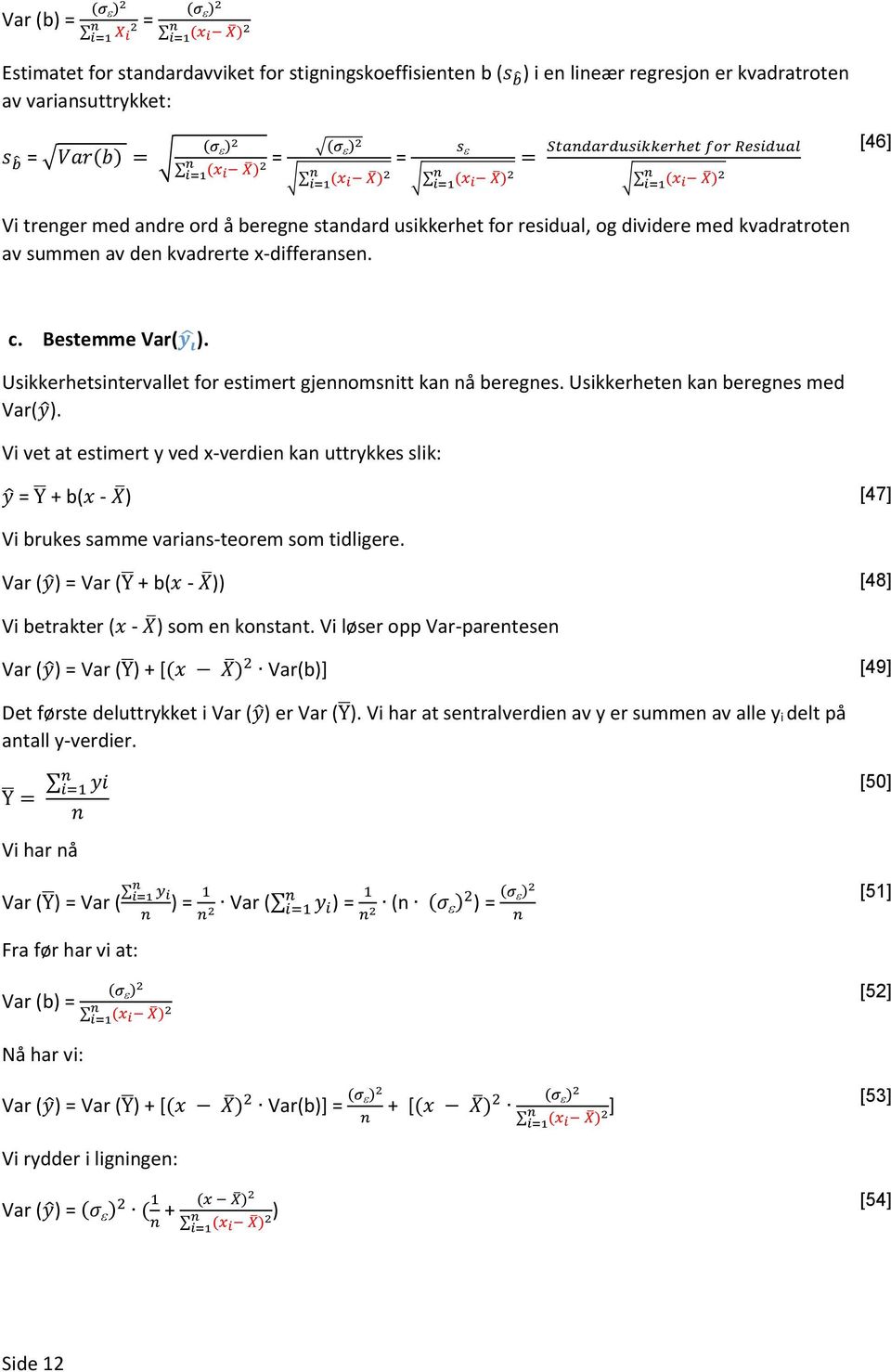 Bestemme Var(y i ). Usikkerhetsitervallet for estimert gjeomsitt ka å bereges. Usikkerhete ka bereges med Var(y ).