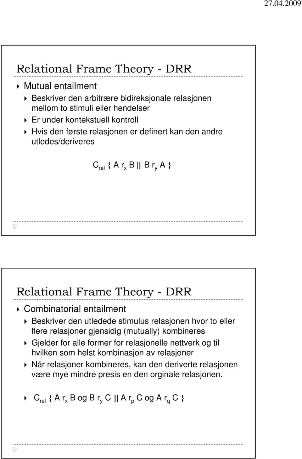 utledede stimulus relasjonen hvor to eller flere relasjoner gjensidig (mutually) kombineres Gjelder for alle former for relasjonelle nettverk og til hvilken som helst