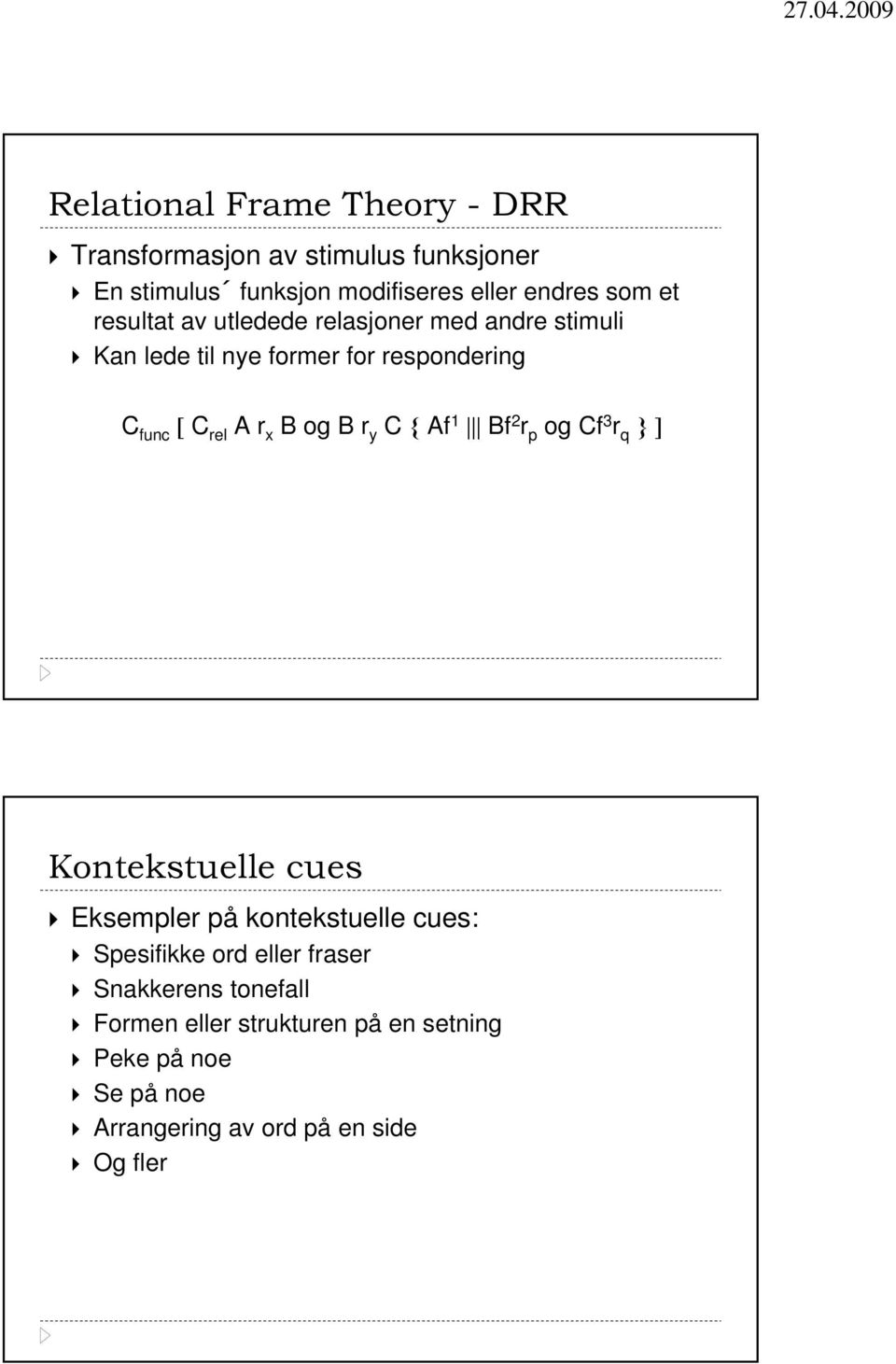 og B r y C { Af 1 Bf 2 r p og Cf 3 r q }] Kontekstuelle cues Eksempler på kontekstuelle cues: Spesifikke ord eller