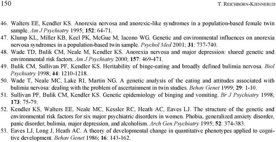 Wade TD, Bulik CM, Neale M, Kendler KS. Anorexia nervosa and major depression: shared genetic and environmental risk factors. Am J Psychiatry 2000; 157: 469-471. 49. Bulik CM, Sullivan PF, Kendler KS.