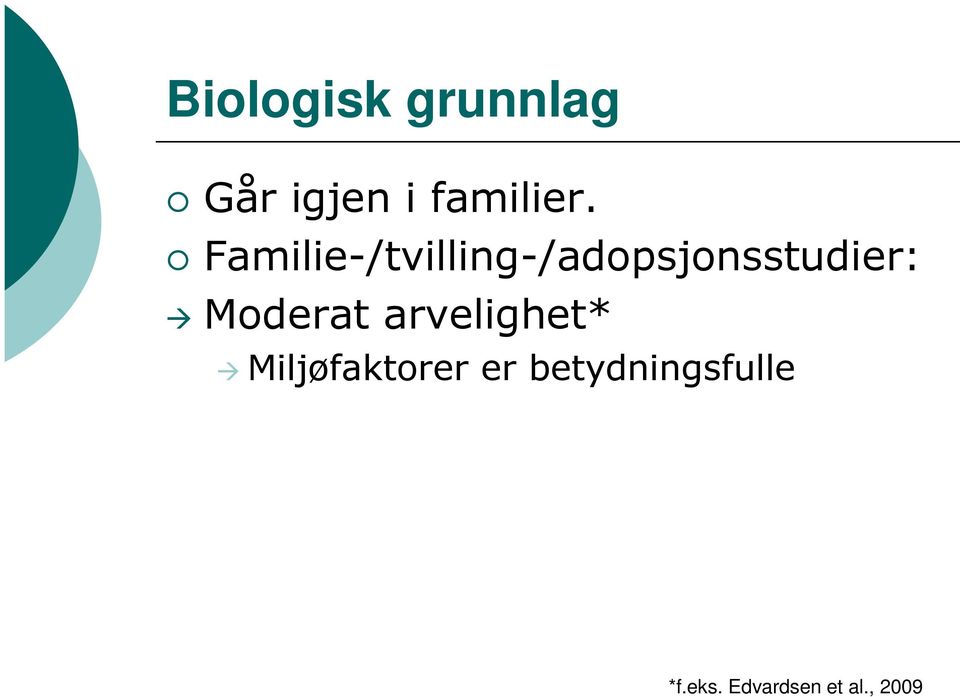 Moderat arvelighet* Miljøfaktorer er