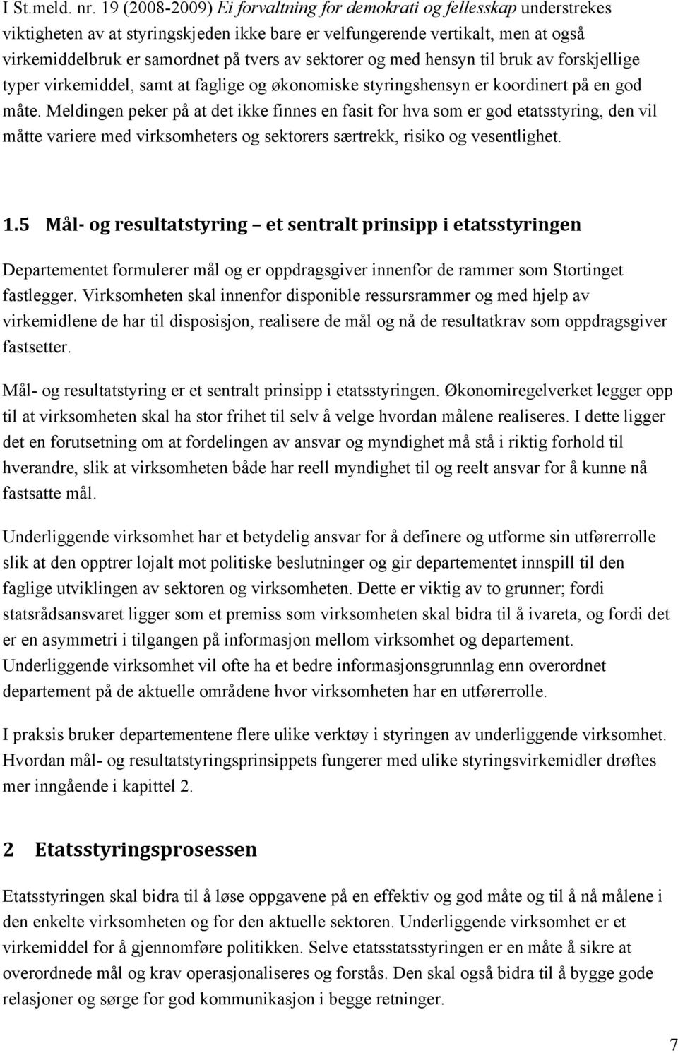 sektorer og med hensyn til bruk av forskjellige typer virkemiddel, samt at faglige og økonomiske styringshensyn er koordinert på en god måte.