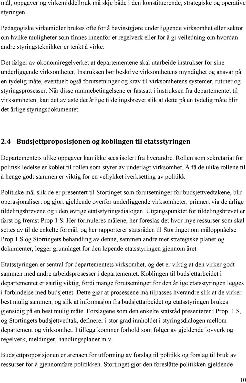 styringsteknikker er tenkt å virke. Det følger av økonomiregelverket at departementene skal utarbeide instrukser for sine underliggende virksomheter.