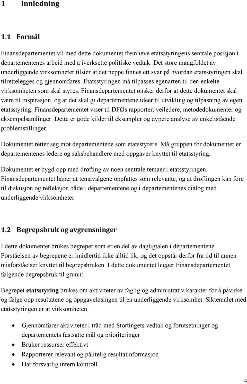 Etatsstyringen må tilpasses egenarten til den enkelte virksomheten som skal styres.