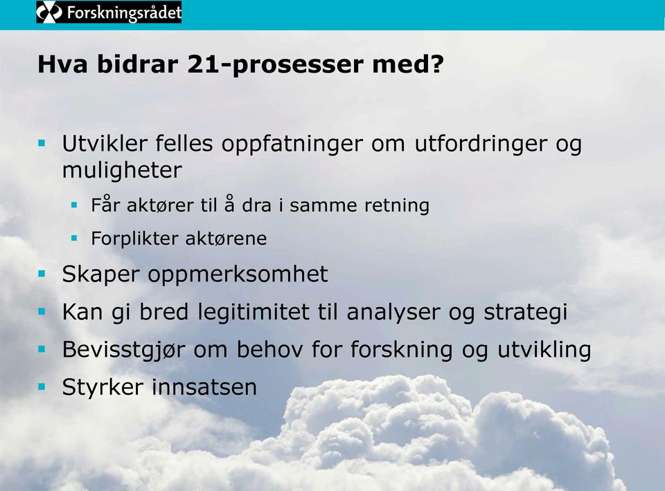 til å dra i samme retning Forplikter aktørene Skaper oppmerksomhet Kan