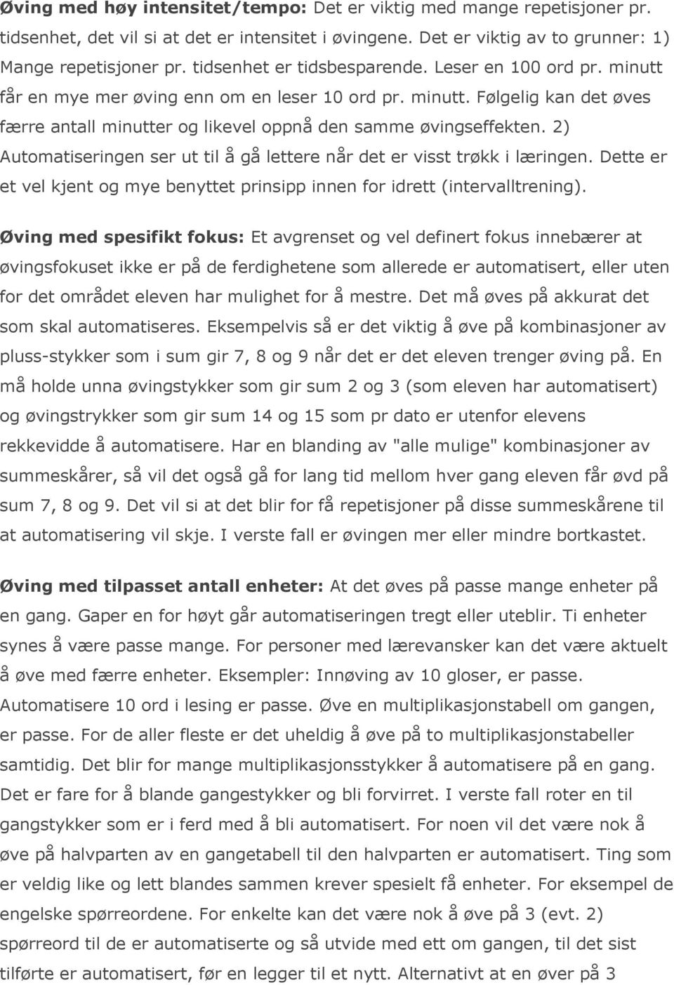 2) Automatiseringen ser ut til å gå lettere når det er visst trøkk i læringen. Dette er et vel kjent og mye benyttet prinsipp innen for idrett (intervalltrening).