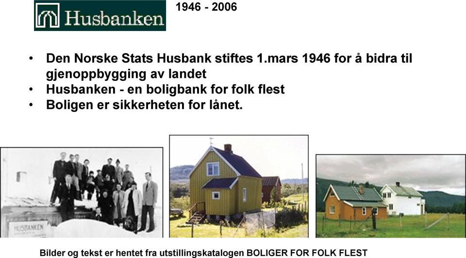 en boligbank for folk flest Boligen er sikkerheten for lånet.