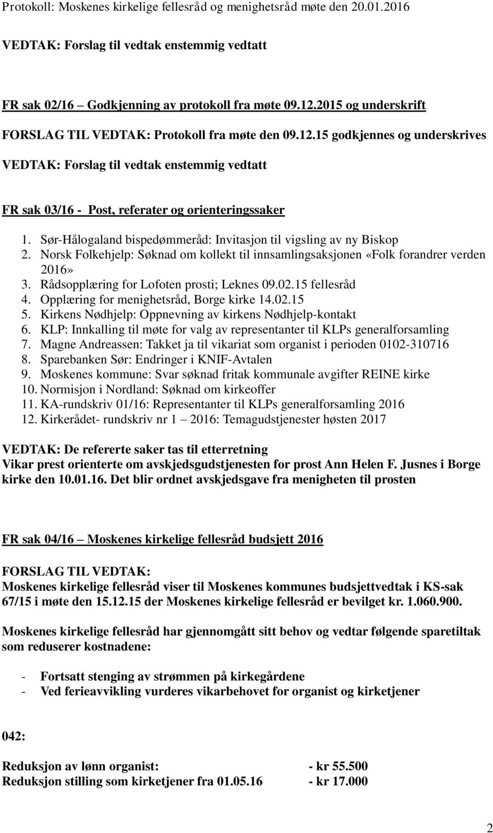 Rådsopplæring for Lofoten prosti; Leknes 09.02.15 fellesråd 4. Opplæring for menighetsråd, Borge kirke 14.02.15 5. Kirkens Nødhjelp: Oppnevning av kirkens Nødhjelp-kontakt 6.