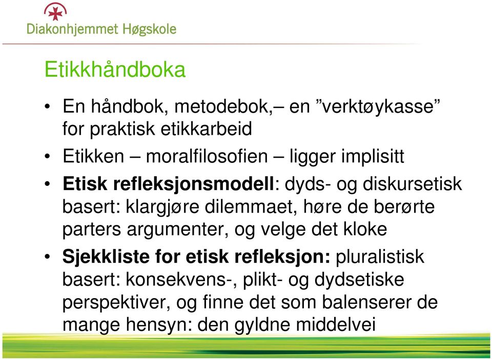 berørte parters argumenter, og velge det kloke Sjekkliste for etisk refleksjon: pluralistisk basert: