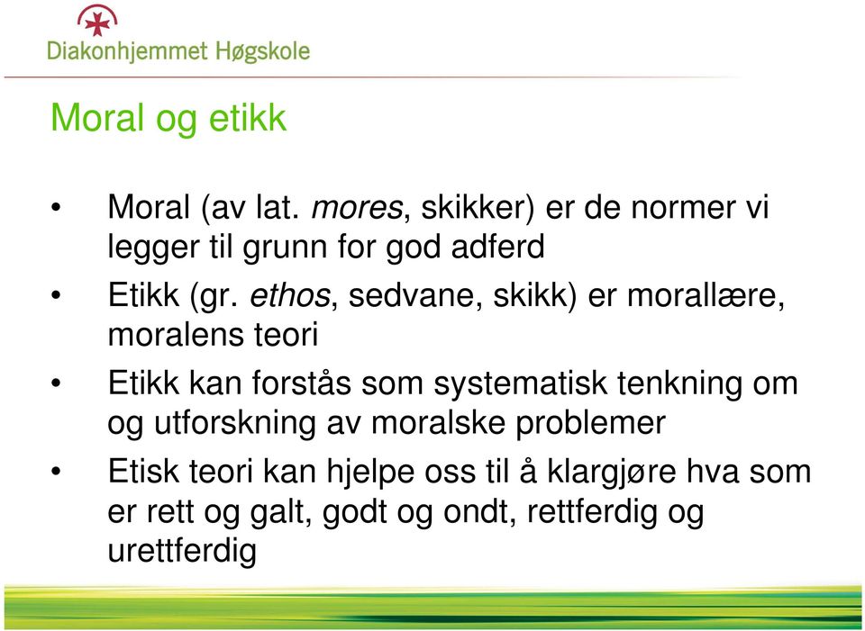 ethos, sedvane, skikk) er morallære, moralens teori Etikk kan forstås som systematisk