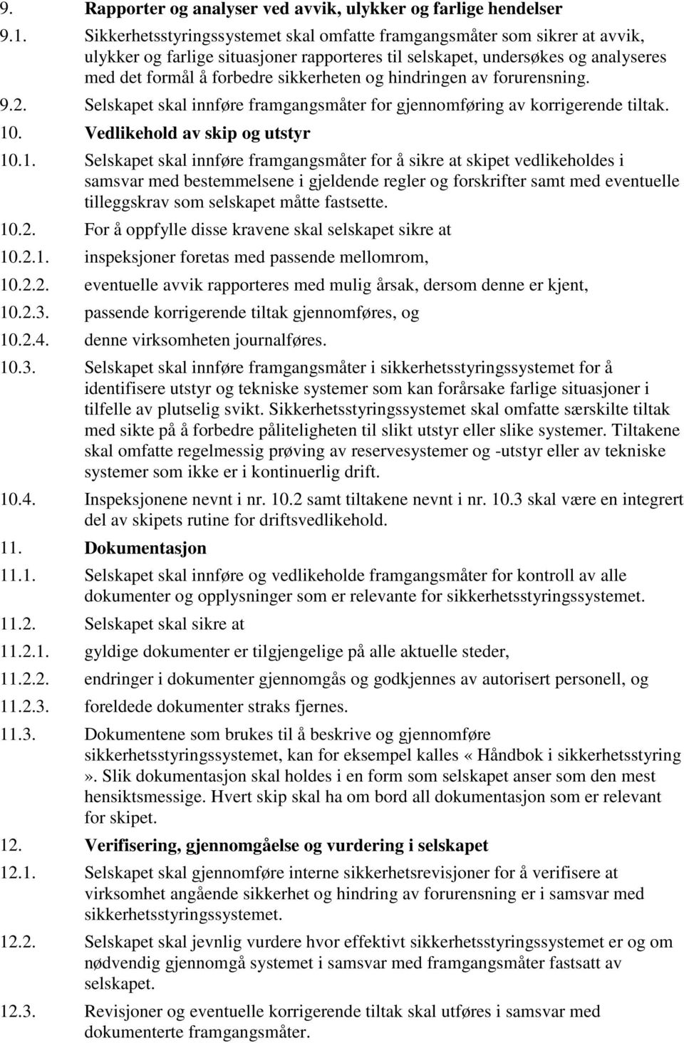 hindringen av forurensning. 9.2. Selskapet skal innføre framgangsmåter for gjennomføring av korrigerende tiltak. 10