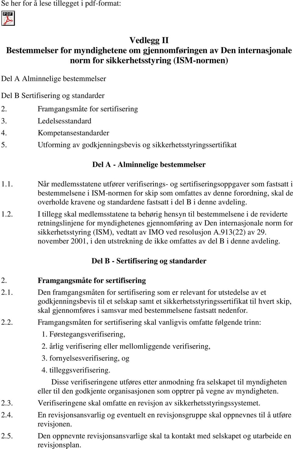 Utforming av godkjenningsbevis og sikkerhetsstyringssertifikat Del A - Alminnelige bestemmelser 1.