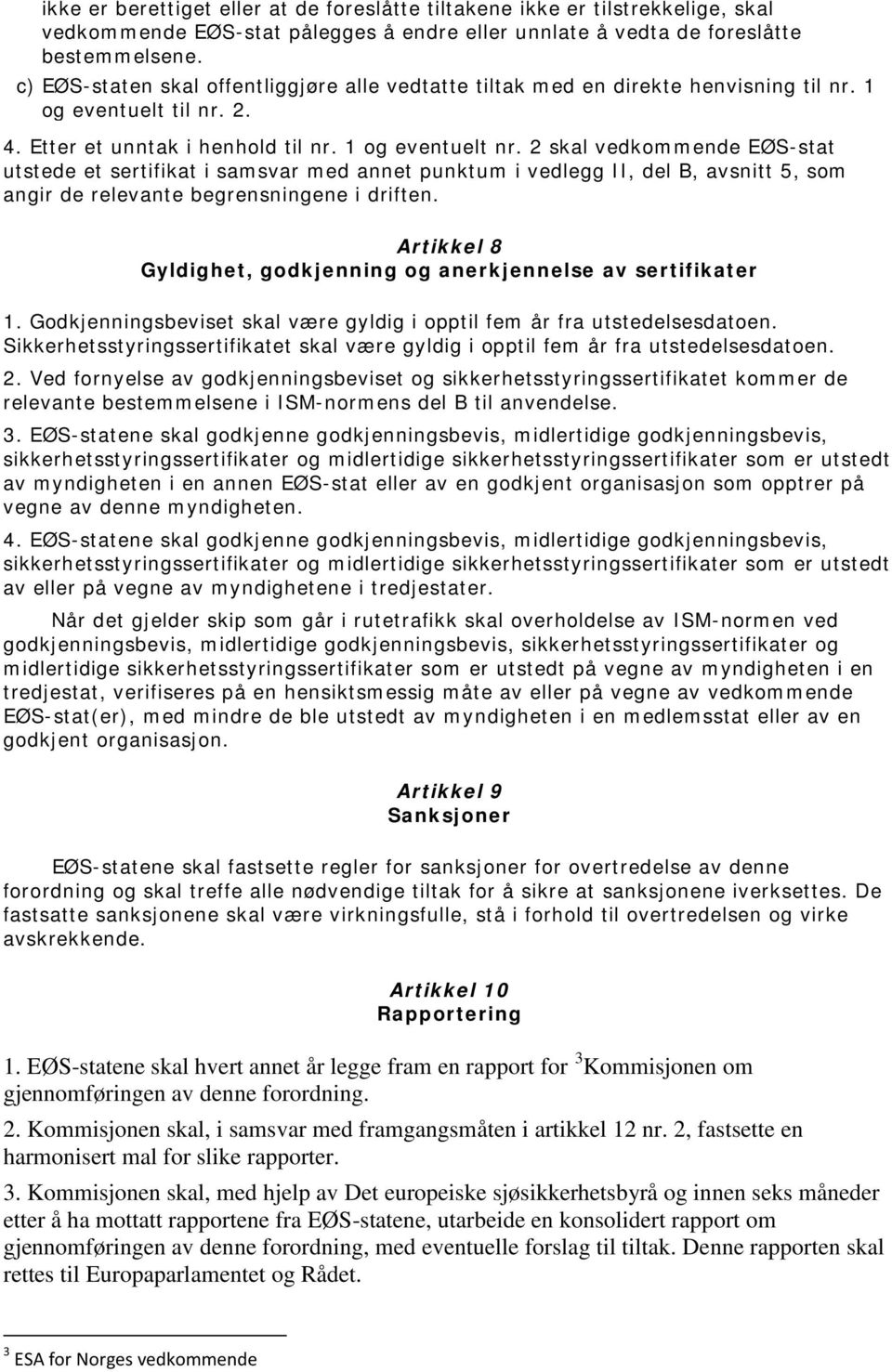 2 skal vedkommende EØS-stat utstede et sertifikat i samsvar med annet punktum i vedlegg II, del B, avsnitt 5, som angir de relevante begrensningene i driften.