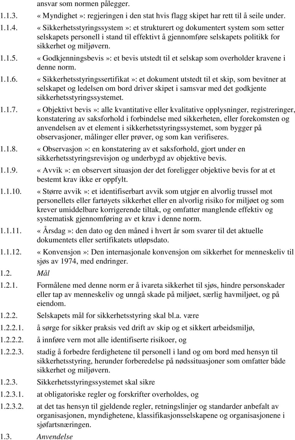 «Godkjenningsbevis»: et bevis utstedt til et selskap som overholder kravene i denne norm. 1.1.6.