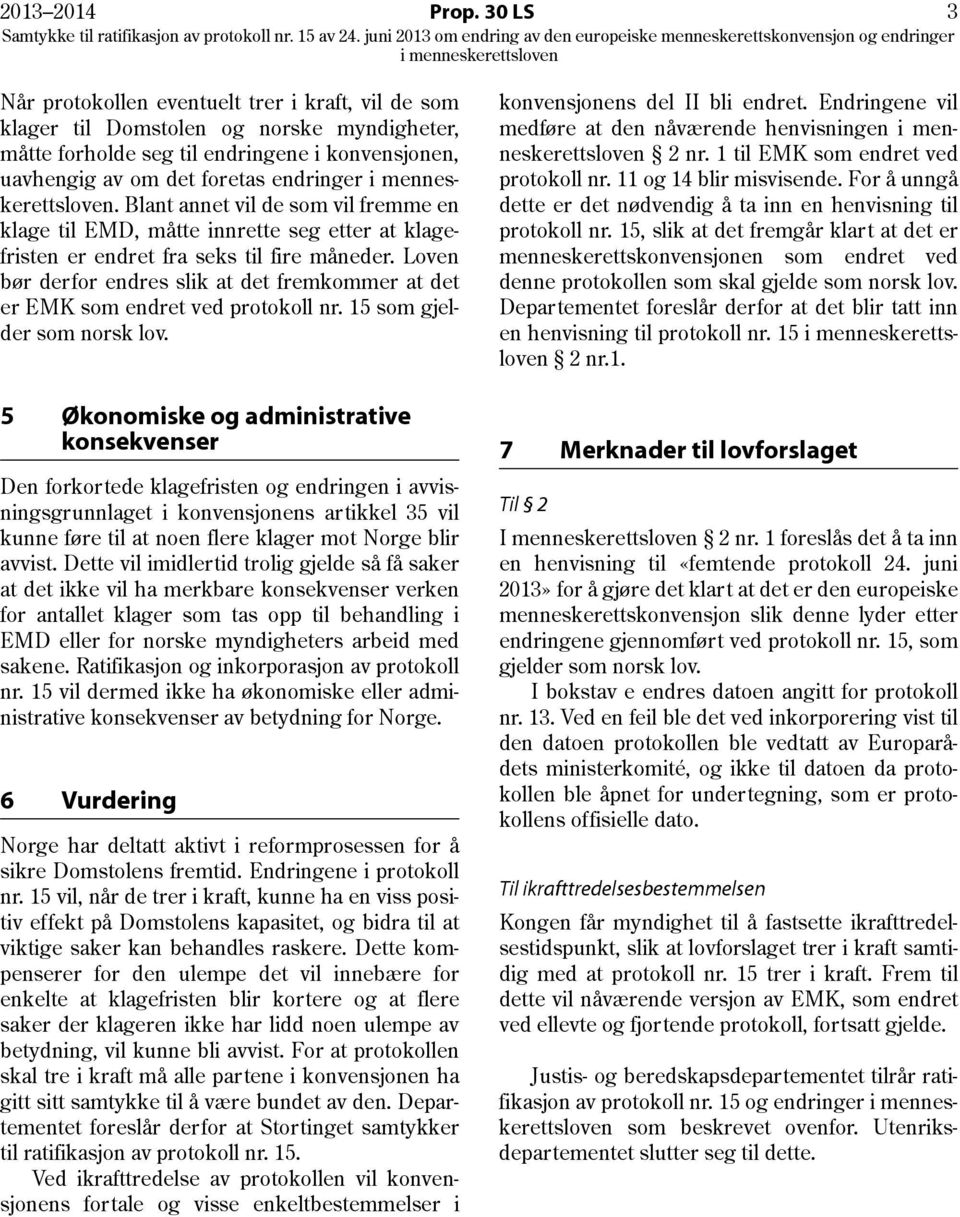 Blant annet vil de som vil fremme en klage til EMD, måtte innrette seg etter at klagefristen er endret fra seks til fire måneder.