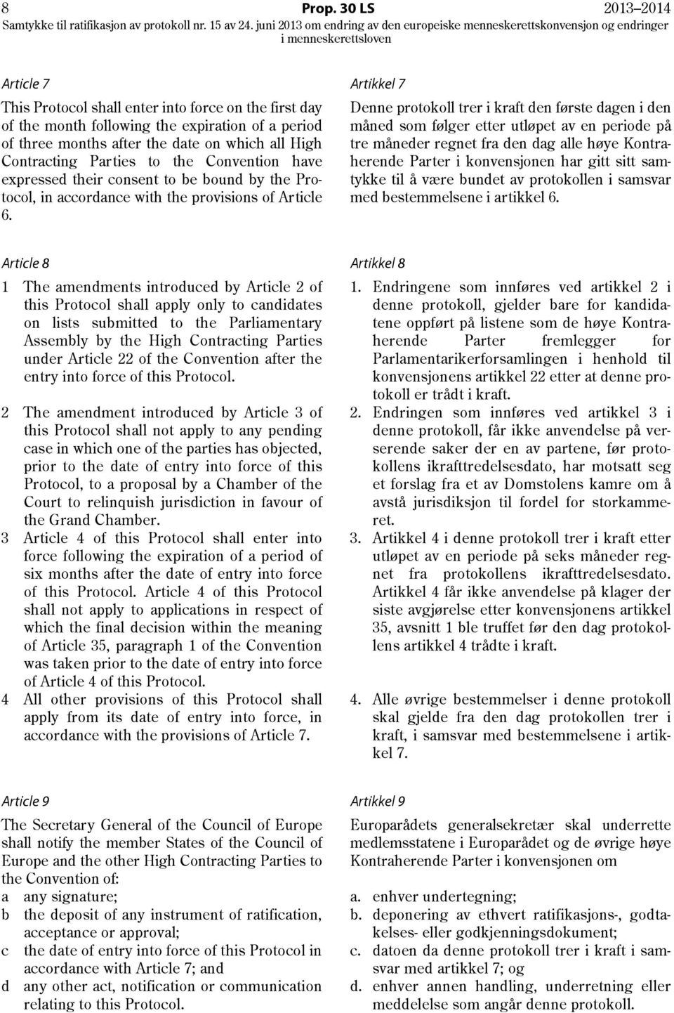 to the Convention have expressed their consent to be bound by the Protocol, in accordance with the provisions of Article 6.