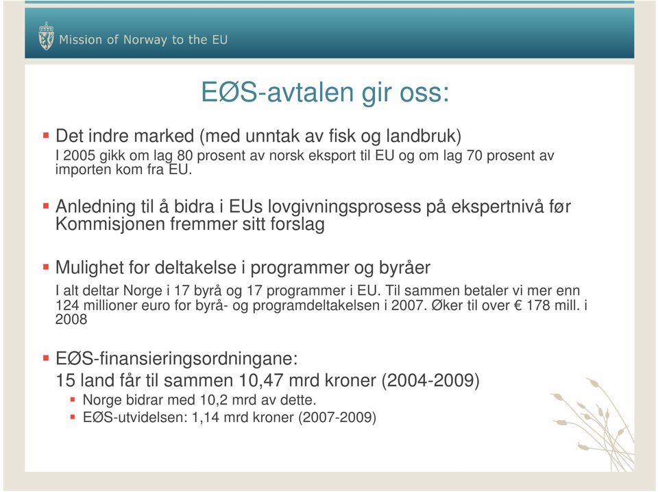 Anledning til å bidra i EUs lovgivningsprosess på ekspertnivå før Kommisjonen fremmer sitt forslag Mulighet for deltakelse i programmer og byråer I alt deltar