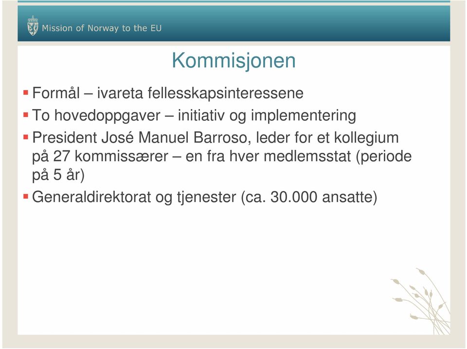 Barroso, leder for et kollegium på 27 kommissærer en fra hver