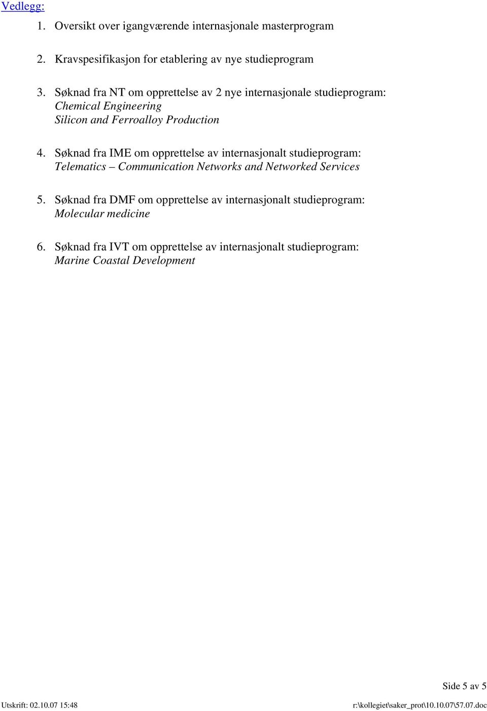 Søknad fra IME om opprettelse av internasjonalt studieprogram: Telematics Communication Networks and Networked Services 5.