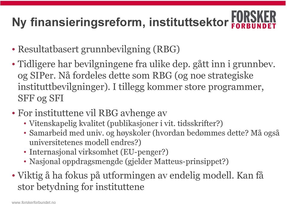 I tillegg kommer store programmer, SFF og SFI For instituttene vil RBG avhenge av Vitenskapelig kvalitet (publikasjoner i vit. tidsskrifter?) Samarbeid med univ.