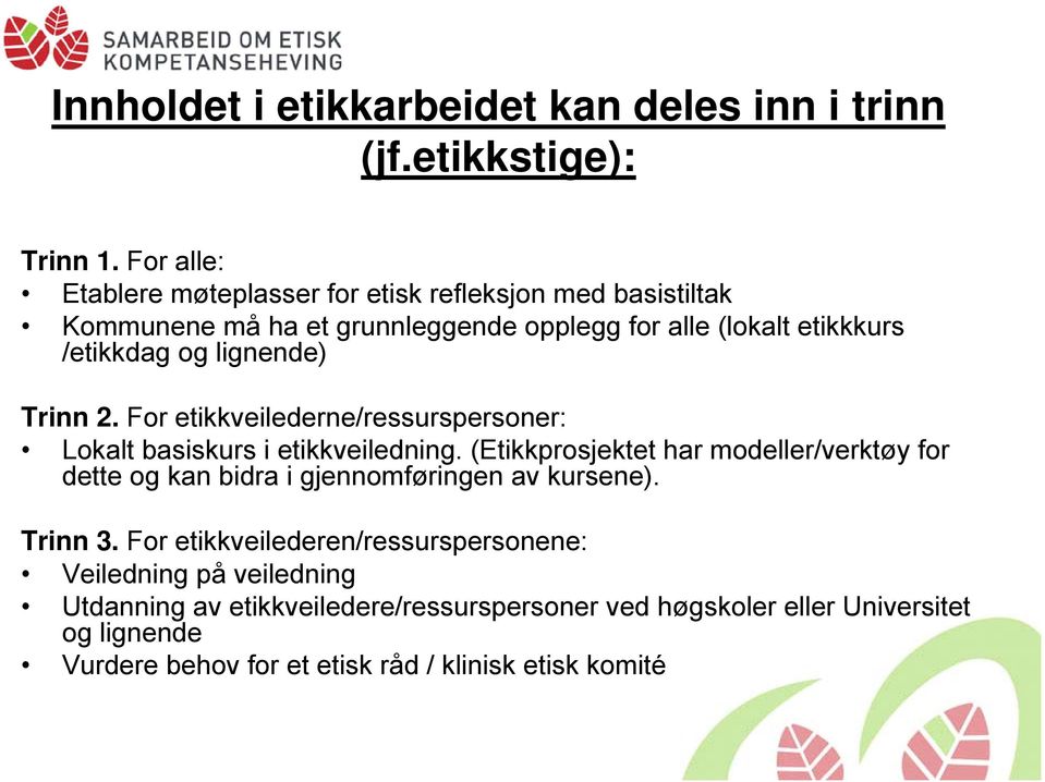 lignende) Trinn 2. For etikkveilederne/ressurspersoner: Lokalt basiskurs i etikkveiledning.