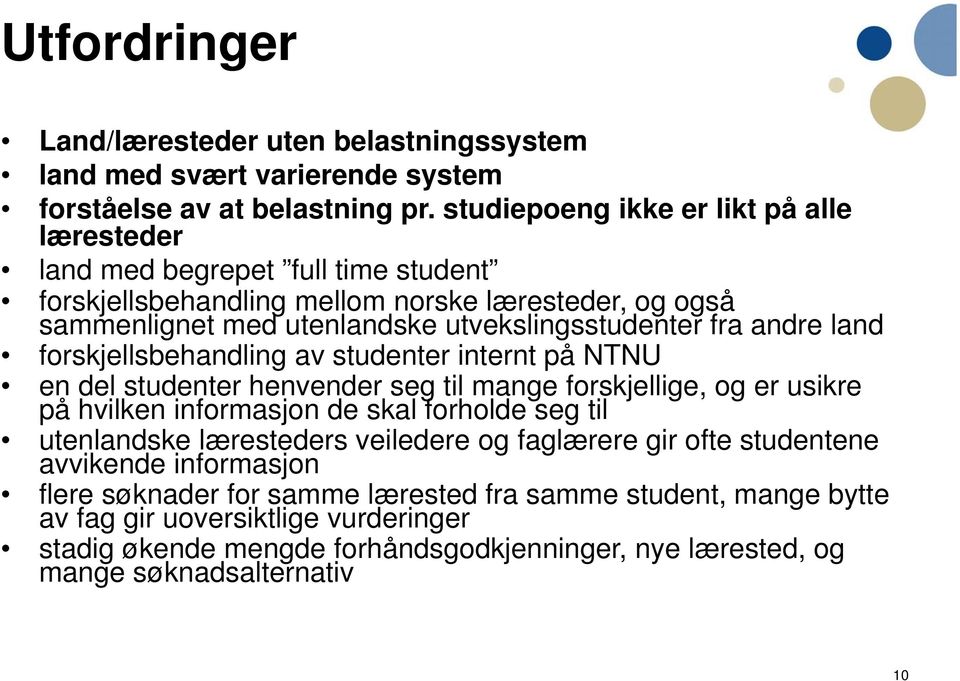 andre land forskjellsbehandling av studenter internt på NTNU en del studenter henvender seg til mange forskjellige, og er usikre på hvilken informasjon de skal forholde seg til utenlandske