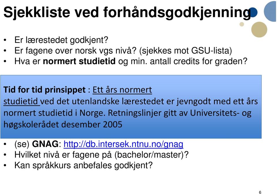 ved det utenlandske i Norge. Retningslinjer lærestedet gitt er av jevngodt Universitets- med ett og års høgskolerådet normert studietid desember i Norge.