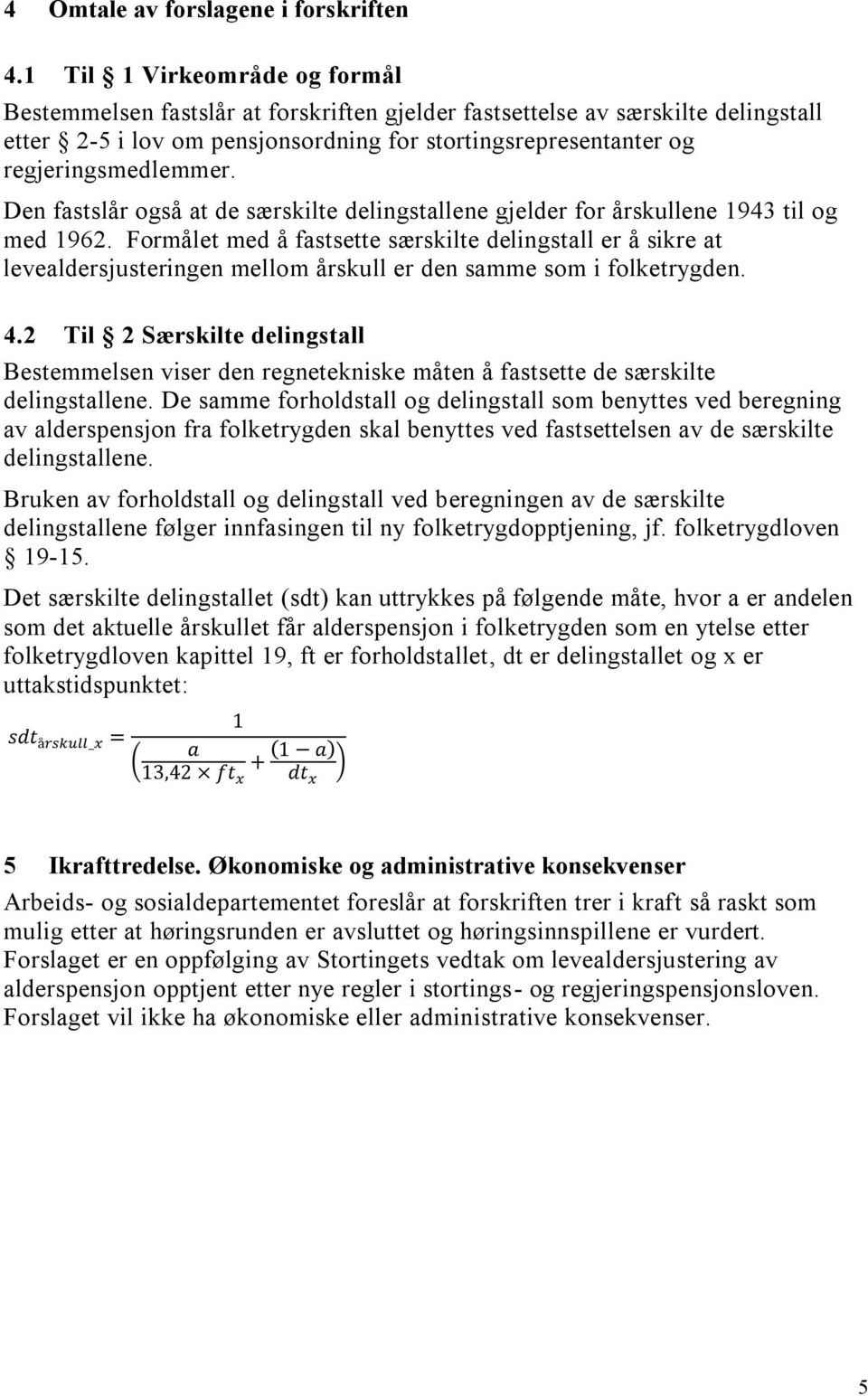 Den fstslår også t de særskilte delingstllene gjelder for årskullene 943 til og med 962.