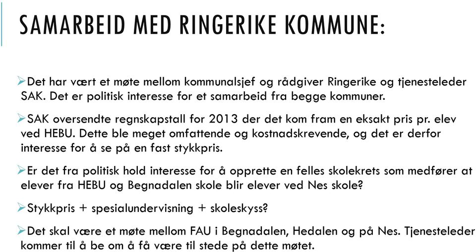 Dette ble meget omfattende og kostnadskrevende, og det er derfor interesse for å se på en fast stykkpris.