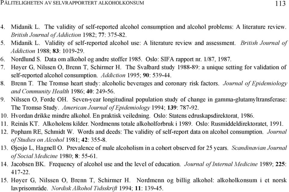 Data om alkohol og andre stoffer 1985. Oslo: SIFA rapport nr. 1/87, 1987. 7. Høyer G, Nilssen O, Brenn T, Schirmer H.
