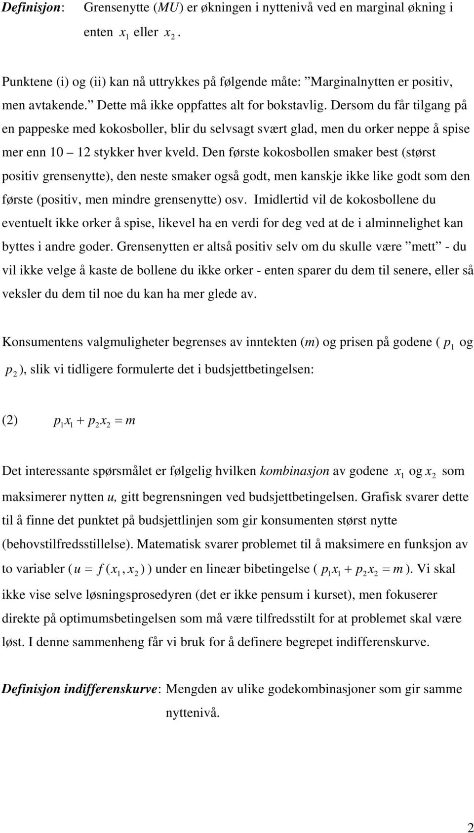 Den første kokosbollen smaker best (størst ositiv grensenytte), den neste smaker også godt, men kanskje ikke like godt som den første (ositiv, men mindre grensenytte) osv.