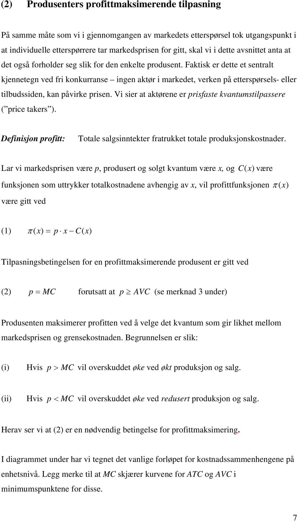 Faktisk er dette et sentralt kjennetegn ved fri konkurranse ingen aktør i markedet, verken å ettersørsels- eller tilbudssiden, kan åvirke risen.